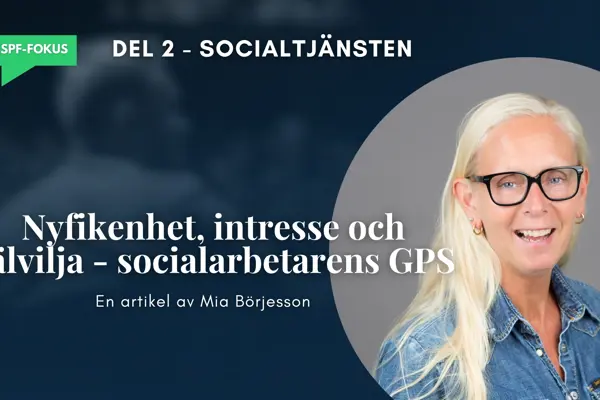 SSPF-fokus del 2: Nyfikenhet, intresse och välvilja - socialarbetarens GPS