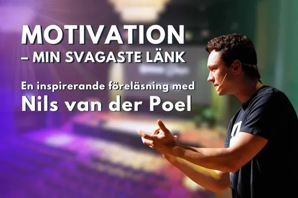 Motivation – Min svagaste länk: en inspirerande föreläsning med Nils van der Poel