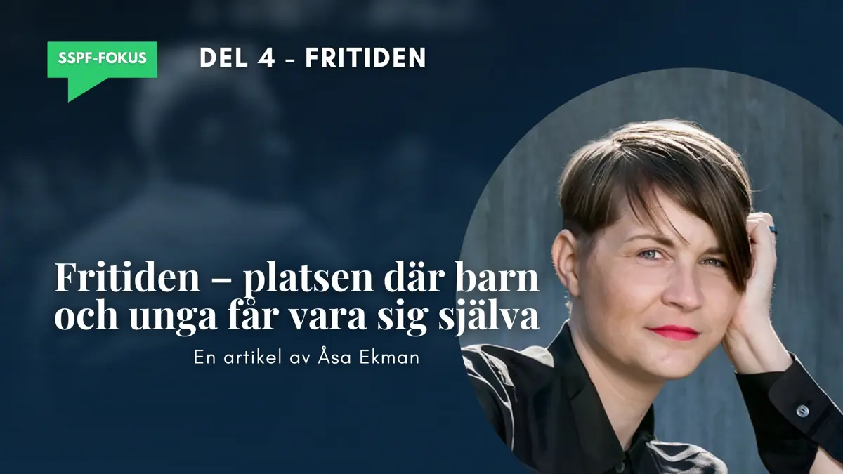 SSPF-fokus del 4: Fritiden – platsen där barn och unga får vara sig själva