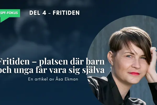 SSPF-fokus del 4: Fritiden – platsen där barn och unga får vara sig själva