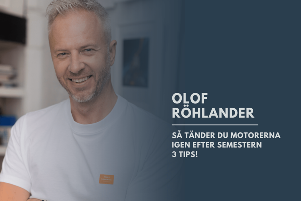SÅ TÄNDER DU MOTORERNA IGEN EFTER SEMESTERN - EXPERTEN OLOF RÖHLANDERS TRE TIPS!